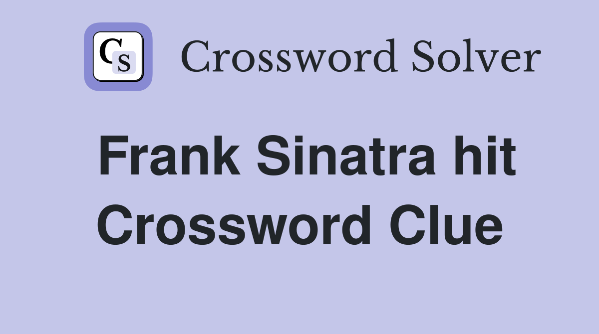 Frank Sinatra hit Crossword Clue