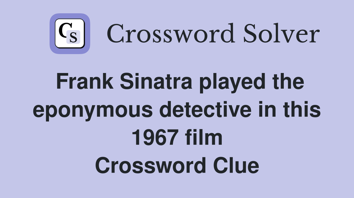 Frank Sinatra played the eponymous detective in this 1967 film Crossword Clue