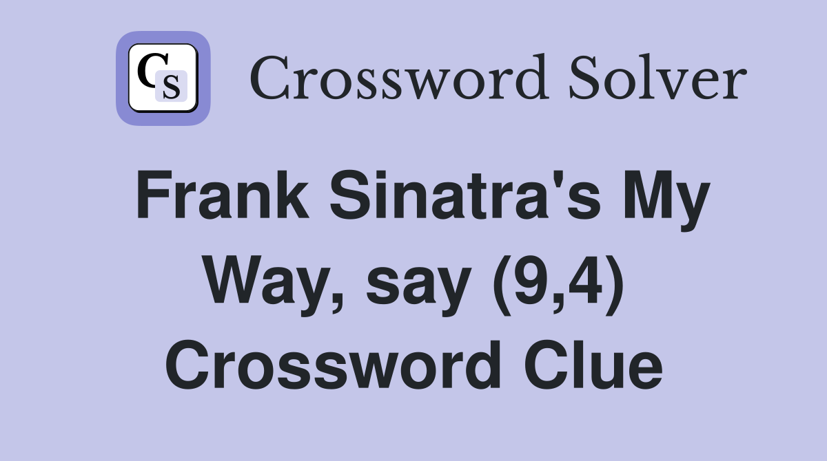 Frank Sinatra's My Way, say (9,4) Crossword Clue