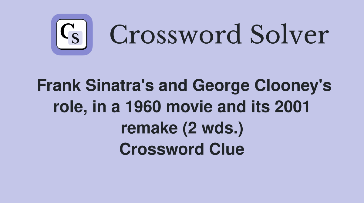 Frank Sinatra's and George Clooney's role, in a 1960 movie and its 2001 remake (2 wds.) Crossword Clue