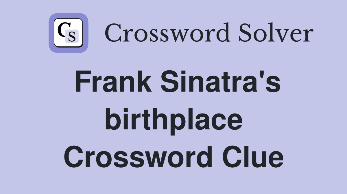 Frank Sinatra's birthplace Crossword Clue