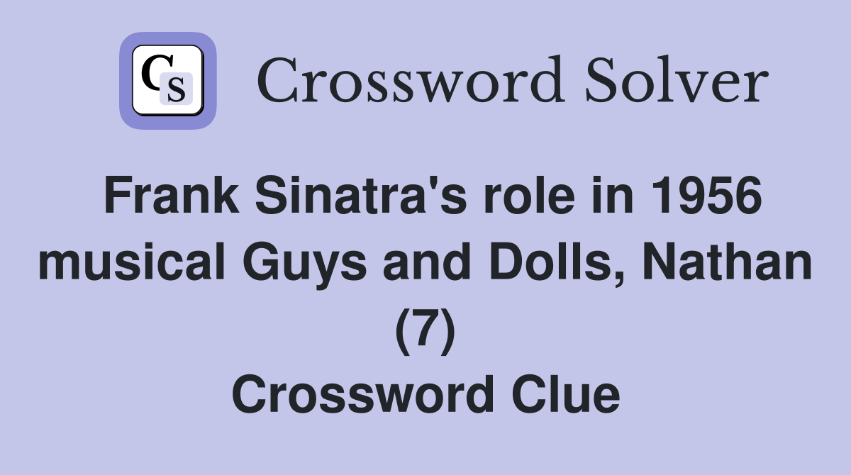 Frank Sinatra's role in 1956 musical Guys and Dolls, Nathan (7) Crossword Clue