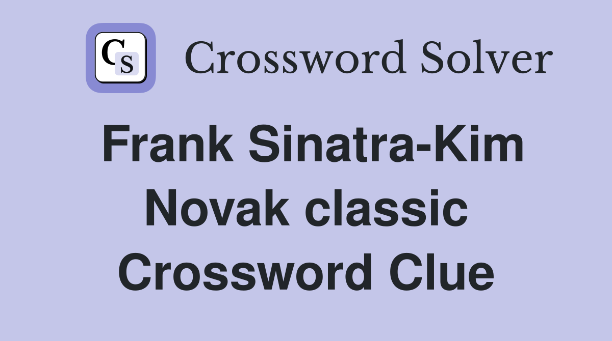 Frank Sinatra-Kim Novak classic Crossword Clue