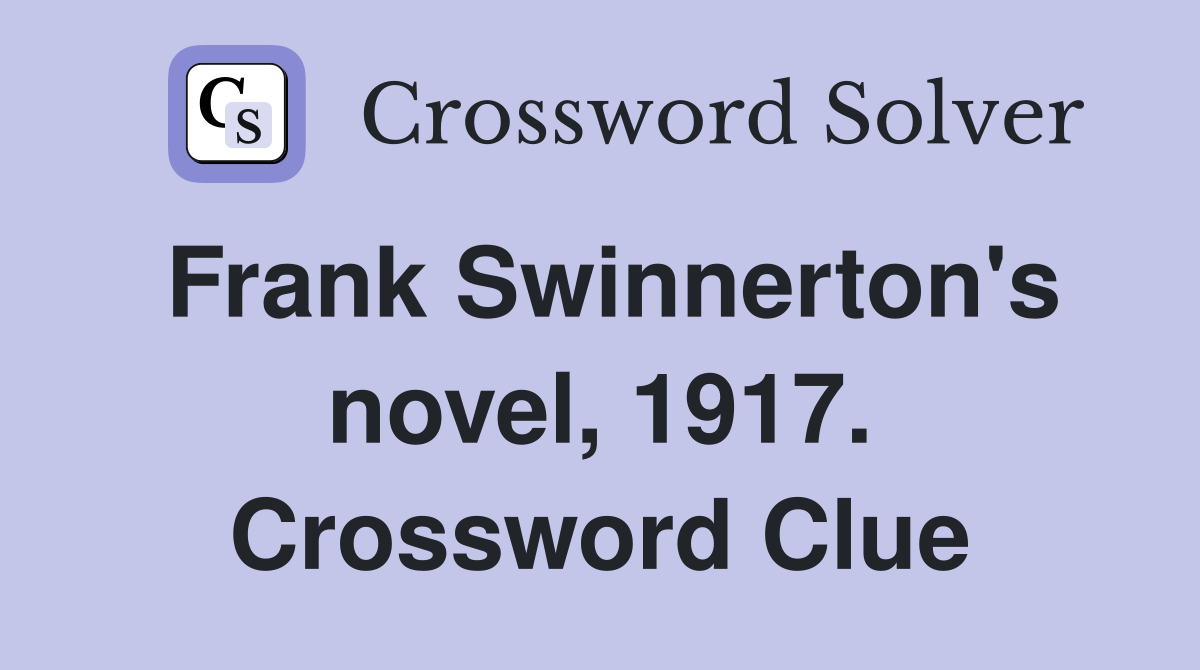 Frank Swinnerton's novel, 1917. Crossword Clue