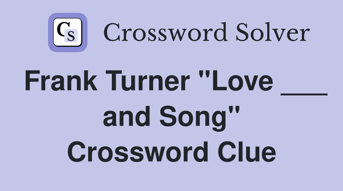 Frank Turner "Love ___ and Song" Crossword Clue