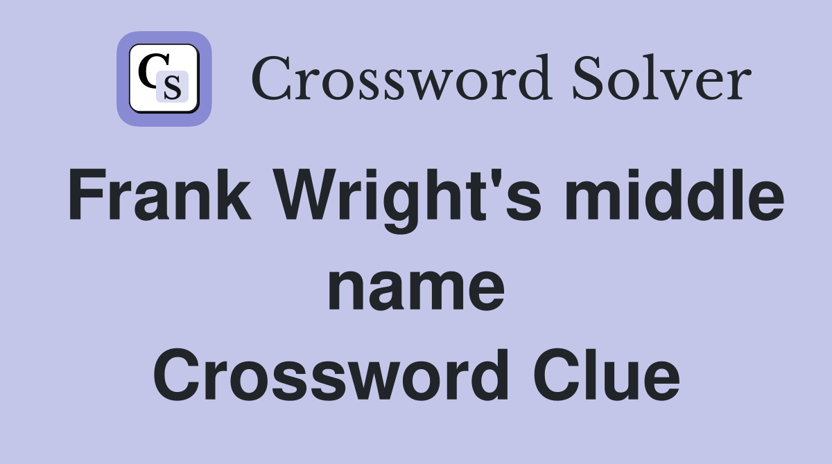 Frank Wright's middle name Crossword Clue