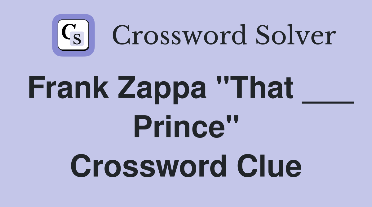Frank Zappa "That ___ Prince" Crossword Clue