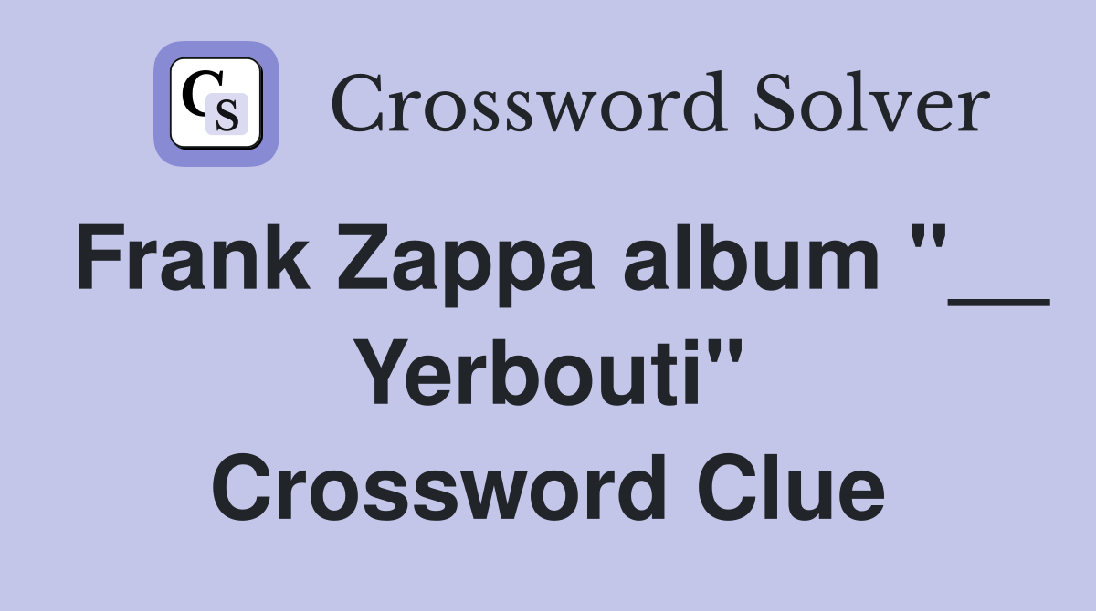 Frank Zappa album "__ Yerbouti" Crossword Clue