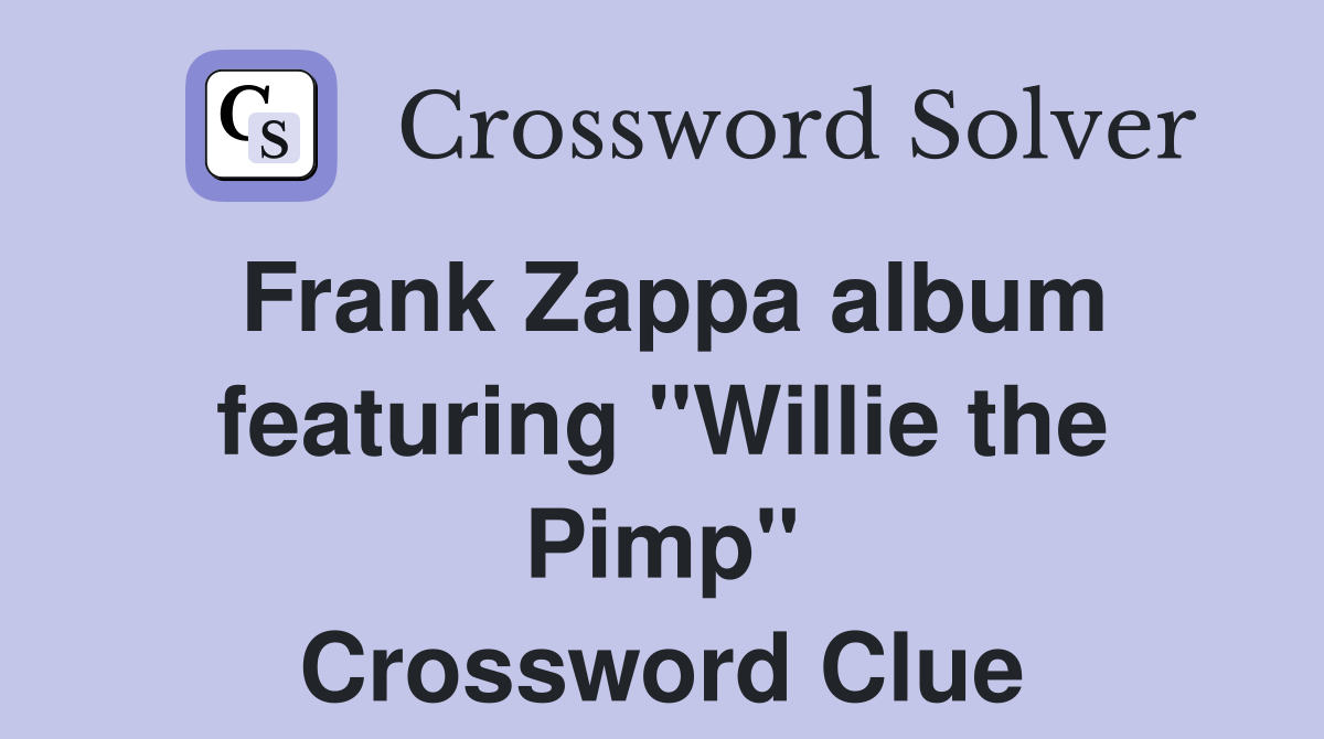 Frank Zappa album featuring "Willie the Pimp" Crossword Clue