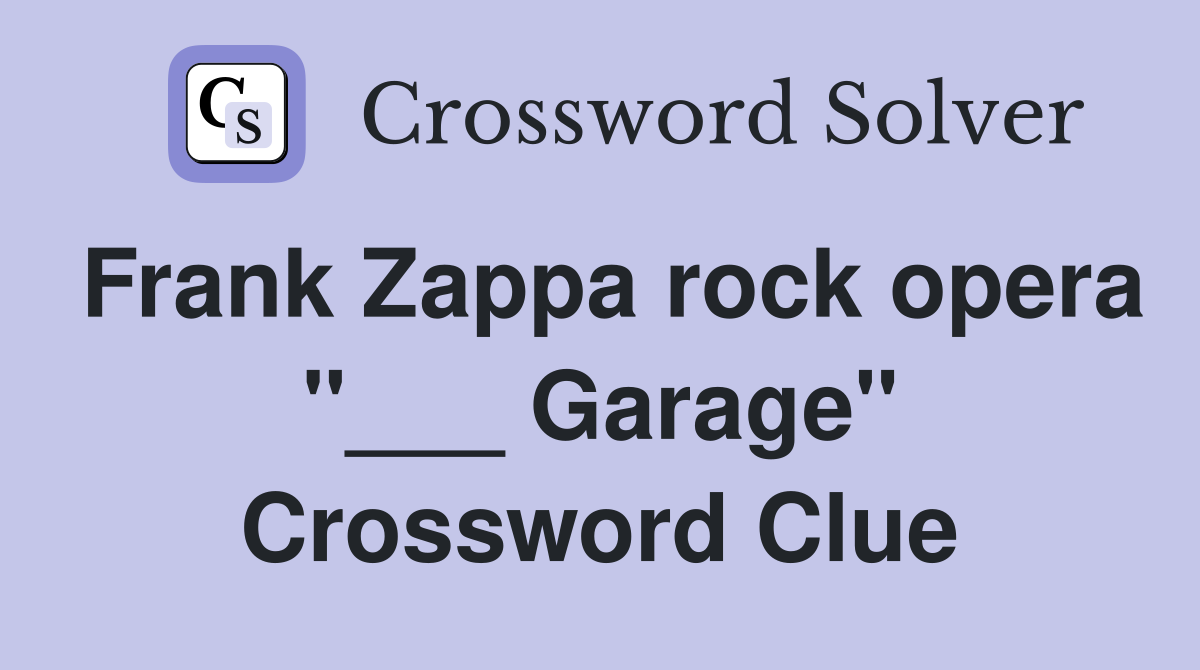 Frank Zappa rock opera "___ Garage" Crossword Clue