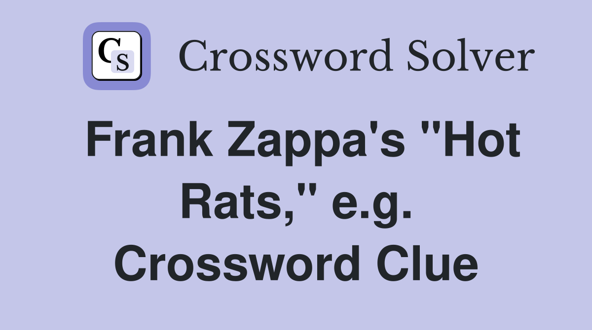 Frank Zappa's "Hot Rats," e.g. Crossword Clue