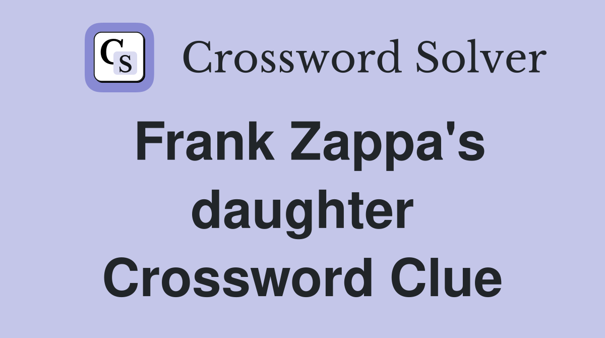 Frank Zappa's daughter Crossword Clue
