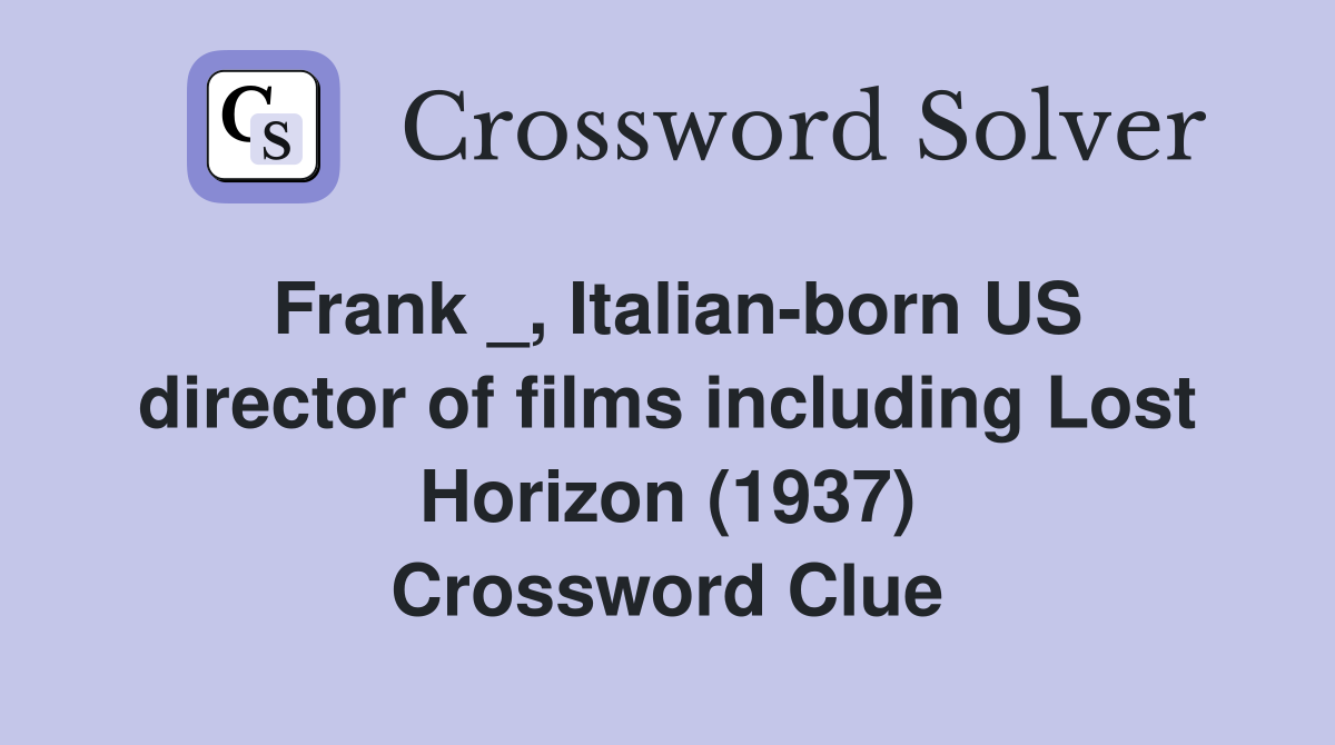 Frank _, Italian-born US director of films including Lost Horizon (1937) Crossword Clue