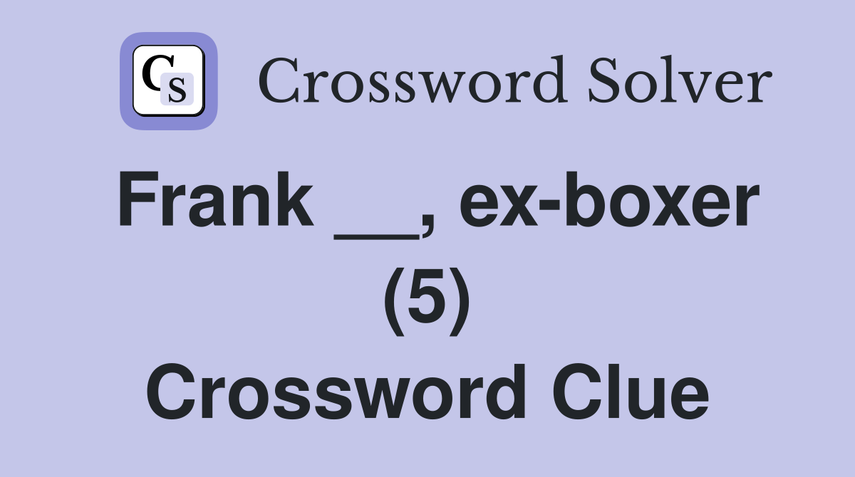 Frank __, ex-boxer (5) Crossword Clue