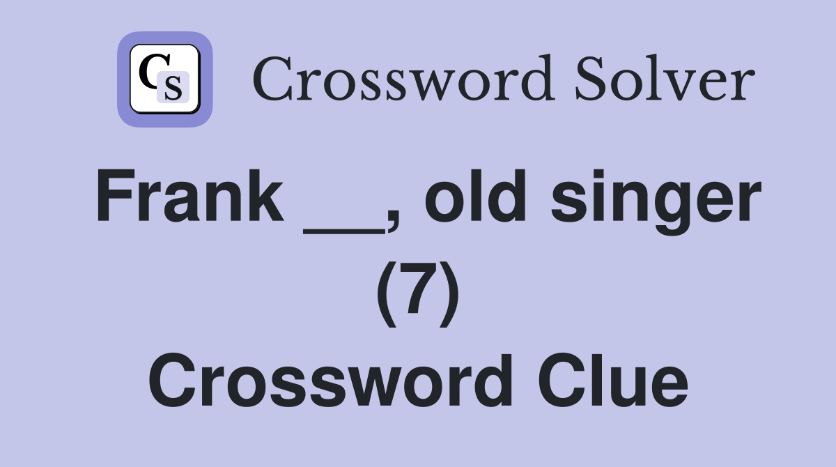 Frank __, old singer (7) Crossword Clue