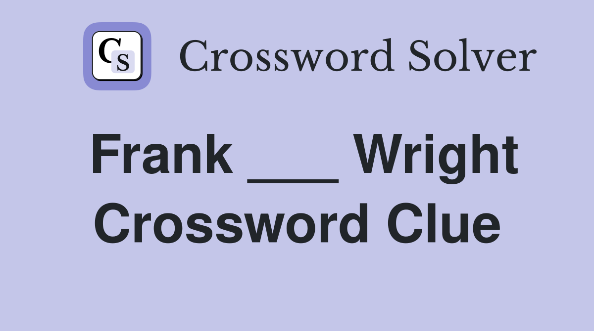 Frank ___ Wright Crossword Clue