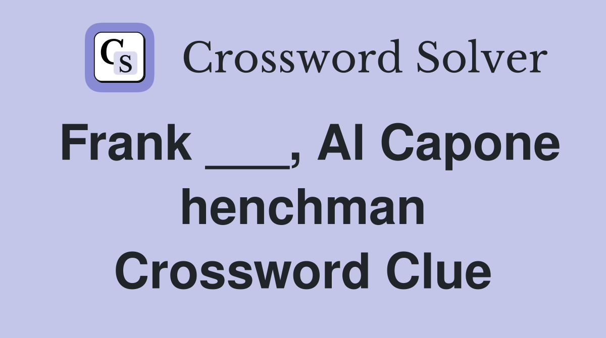 Frank ___, Al Capone henchman Crossword Clue