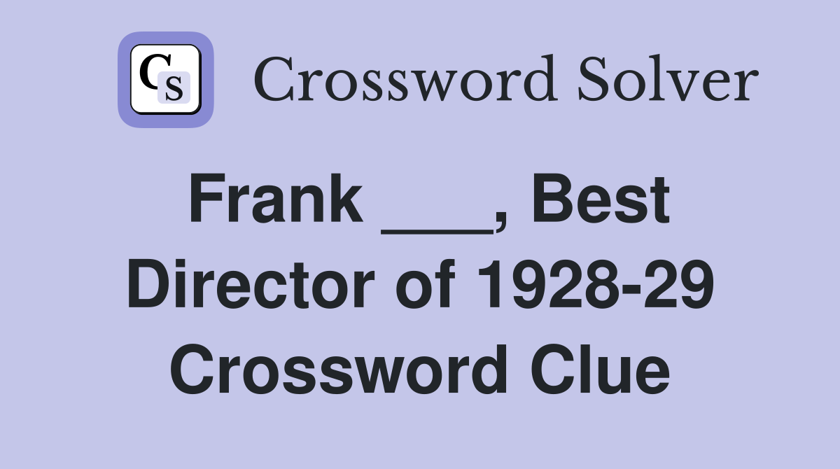 Frank ___, Best Director of 1928-29 Crossword Clue