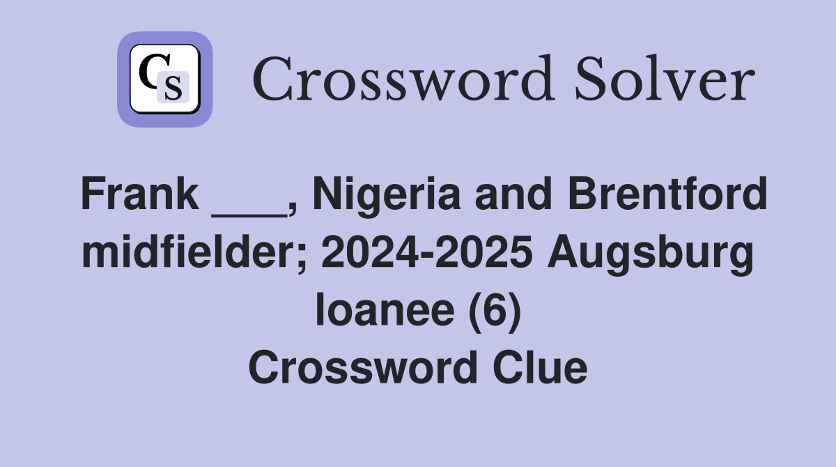 Frank ___, Nigeria and Brentford midfielder; 2024-2025 Augsburg loanee (6) Crossword Clue