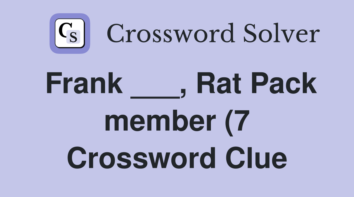 Frank Rat Pack member (7) Crossword Clue Answers Crossword Solver Frank Rat Pack member (7) Crossword Clue Answers Crossword Solver