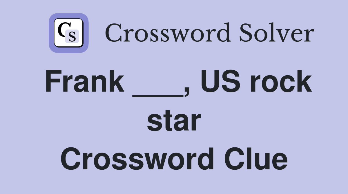 Frank ___, US rock star Crossword Clue
