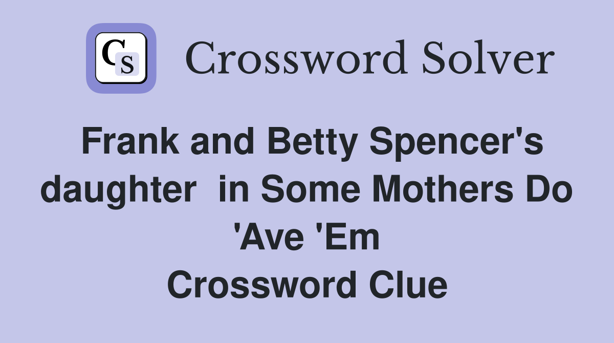 Frank and Betty Spencer's daughter  in Some Mothers Do 'Ave 'Em Crossword Clue