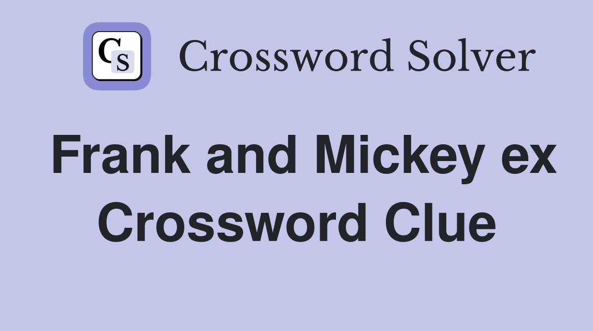 Frank and Mickey ex Crossword Clue