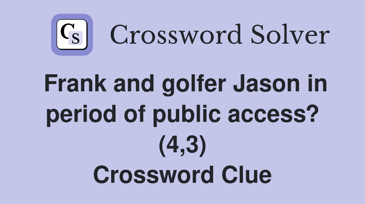 Frank and golfer Jason in period of public access? (4,3) Crossword Clue
