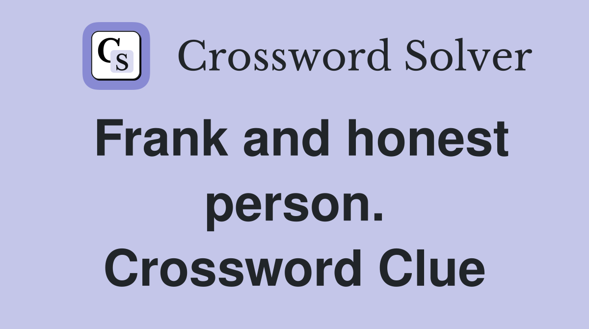 Frank and honest person. Crossword Clue