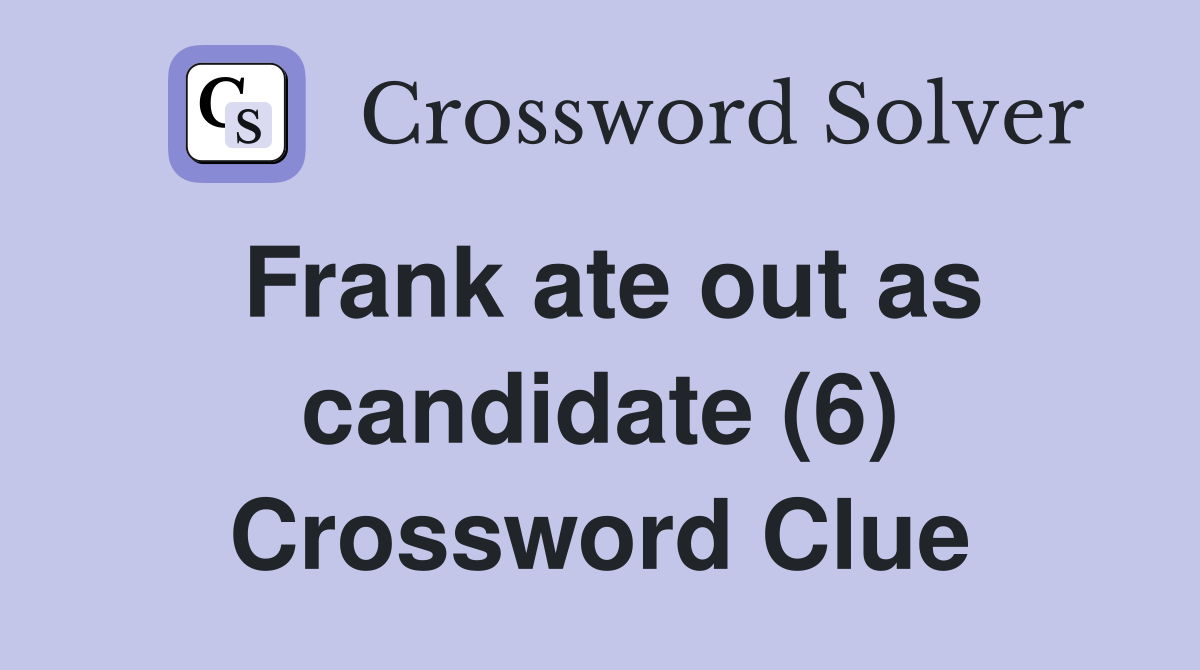 Frank ate out as candidate (6) Crossword Clue