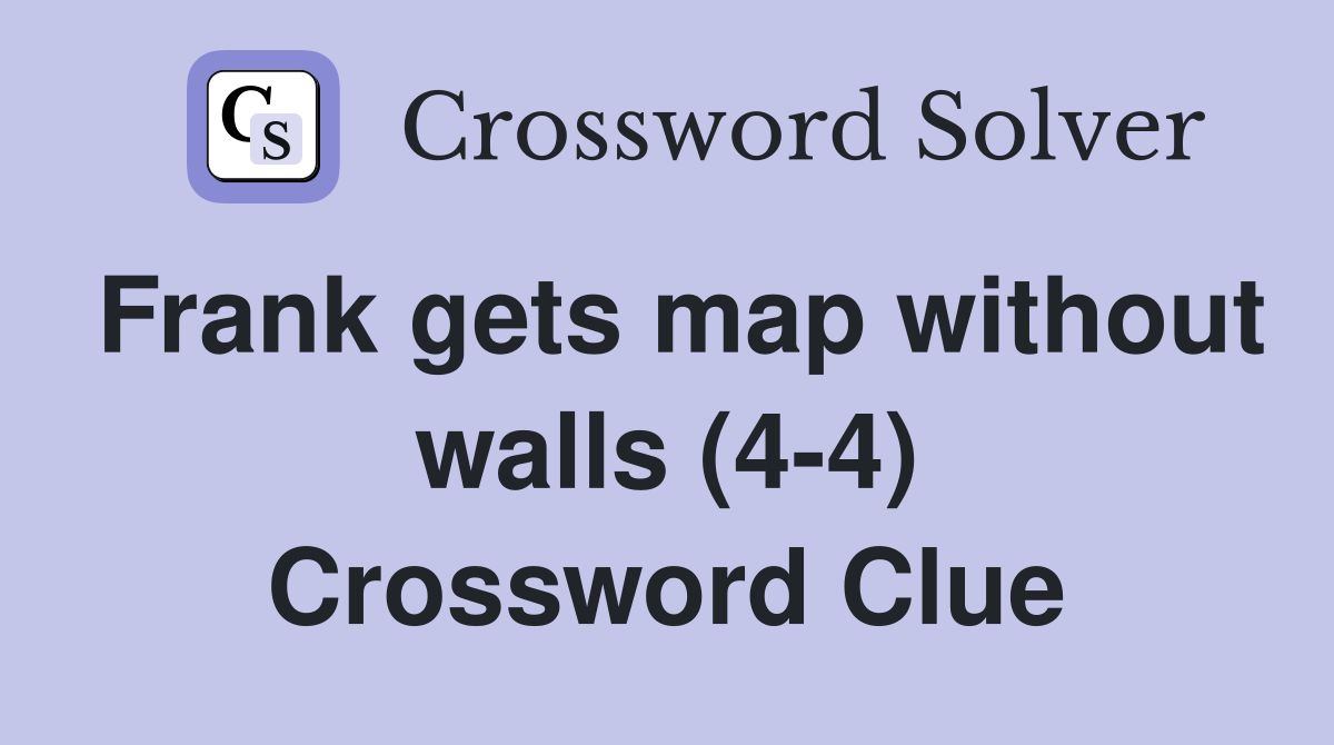 Frank gets map without walls (4-4) Crossword Clue