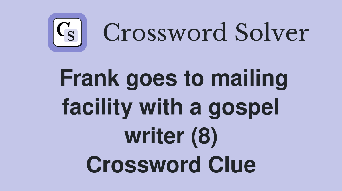 Frank goes to mailing facility with a gospel writer (8) Crossword Clue