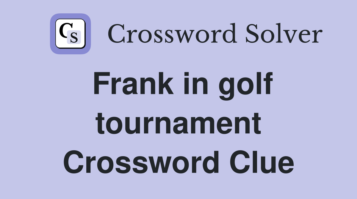 Frank in golf tournament Crossword Clue