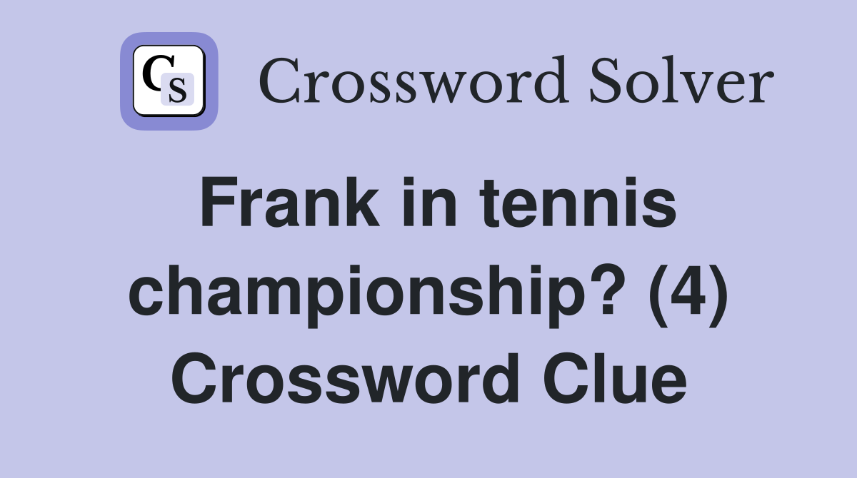 Frank in tennis championship? (4) Crossword Clue