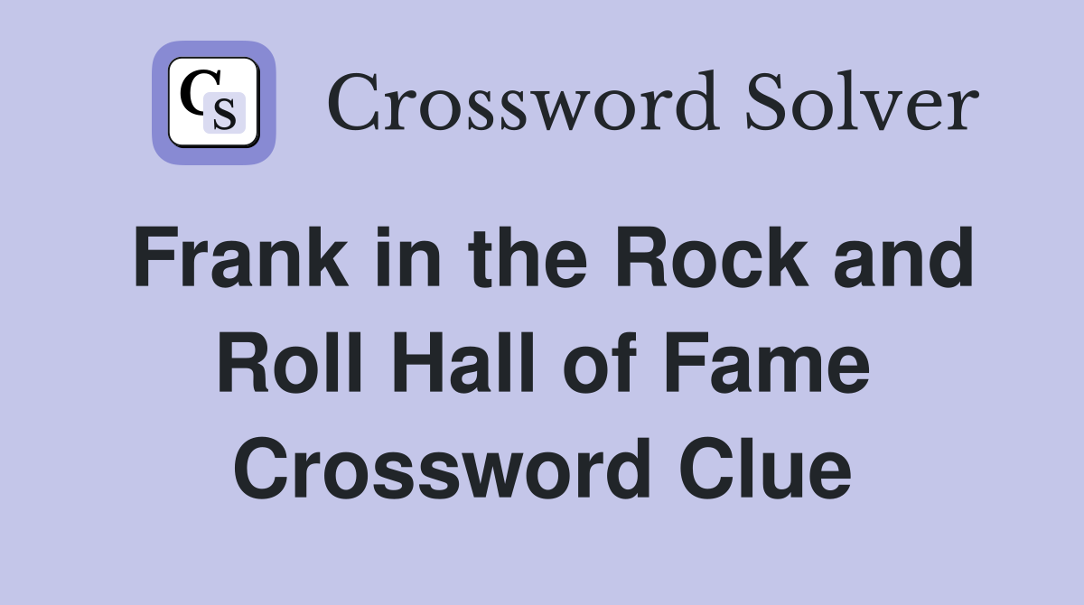 Frank in the Rock and Roll Hall of Fame Crossword Clue