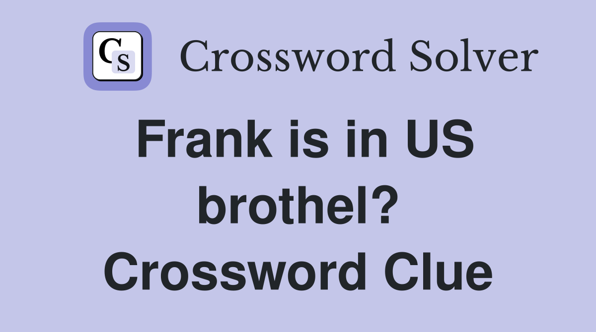 Frank is in US brothel? Crossword Clue