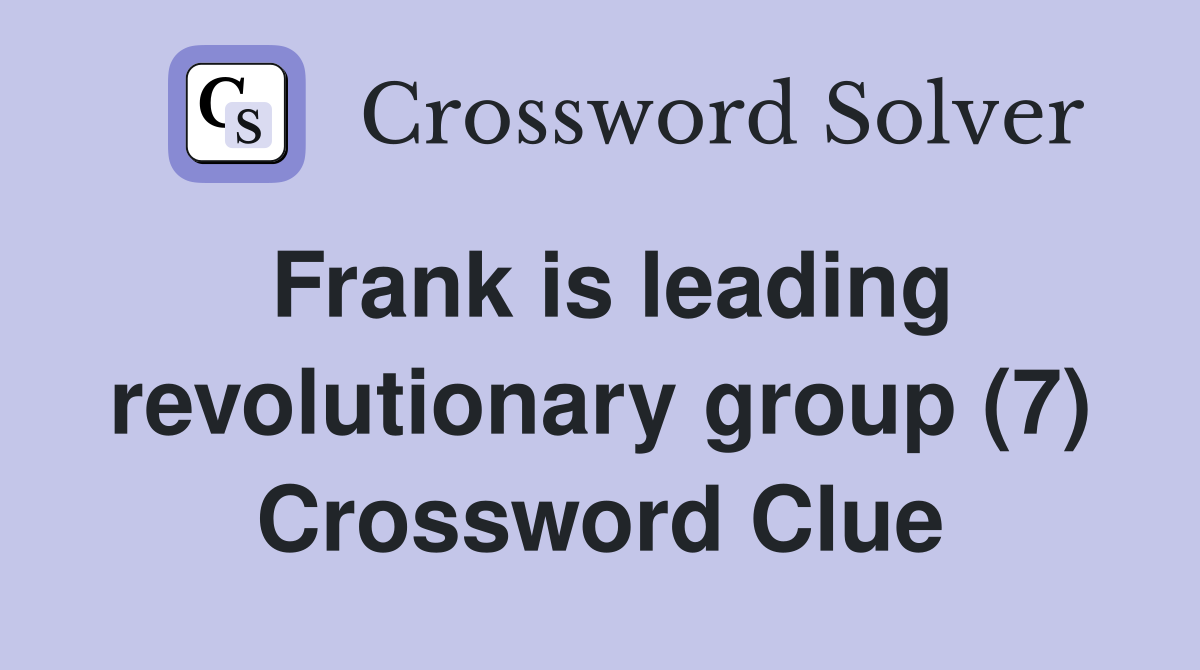 Frank is leading revolutionary group (7) Crossword Clue