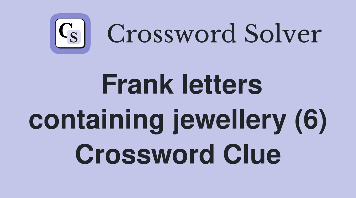 Frank letters containing jewellery (6) Crossword Clue