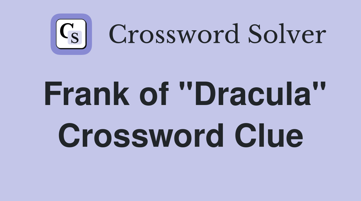 Frank of "Dracula" Crossword Clue