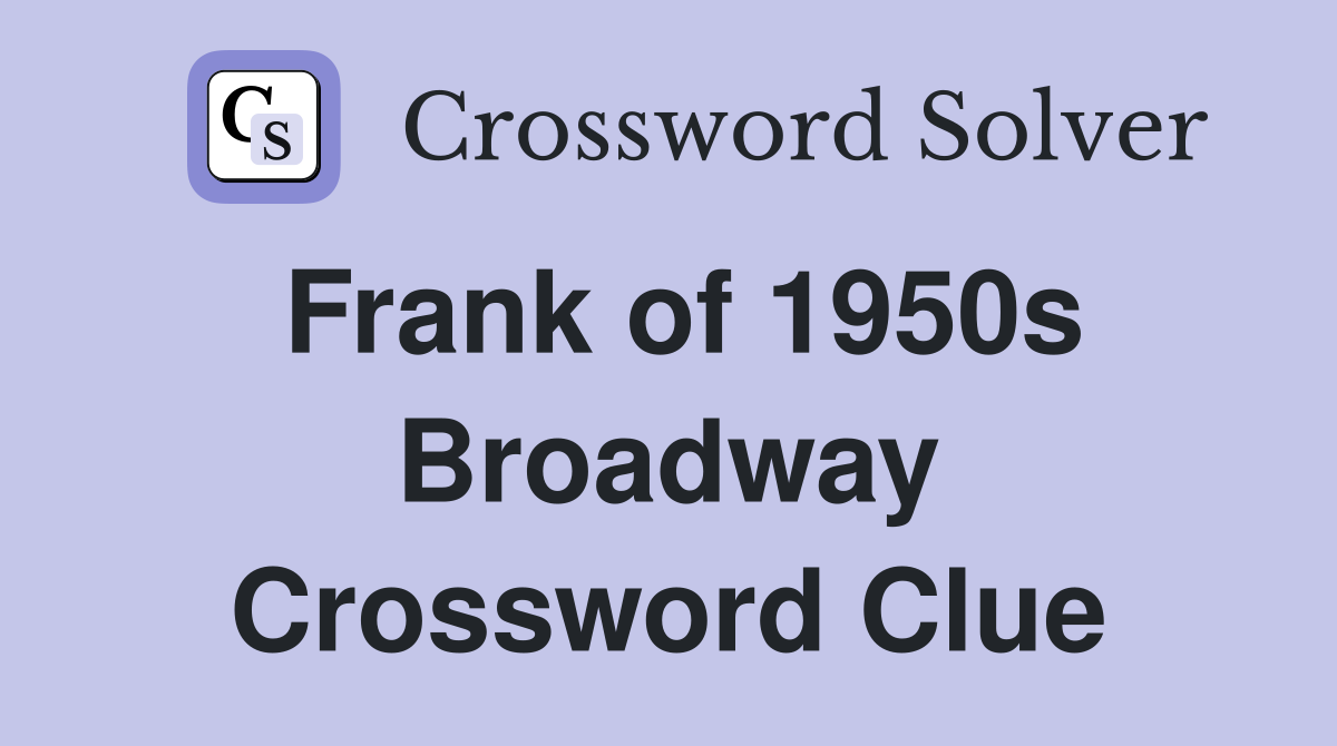 Frank of 1950s Broadway Crossword Clue