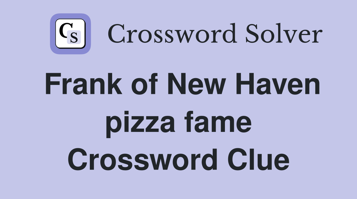 Frank of New Haven pizza fame Crossword Clue