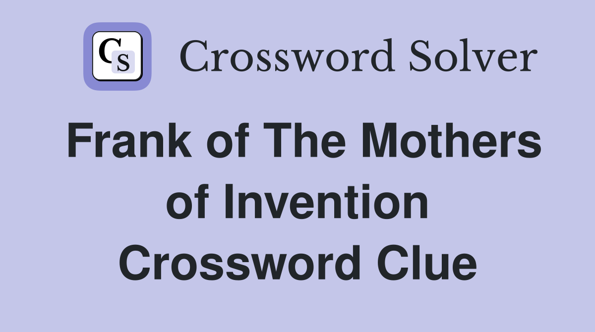 Frank of The Mothers of Invention Crossword Clue