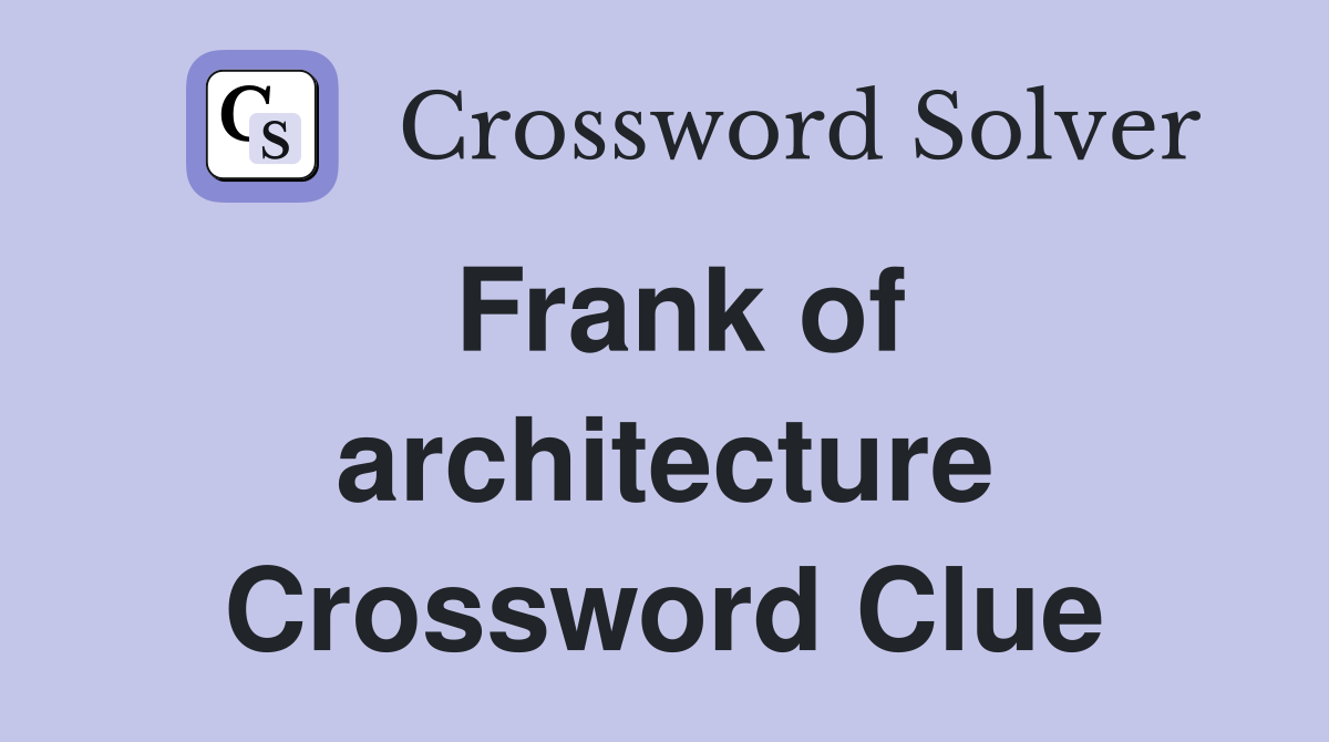 Frank of architecture Crossword Clue