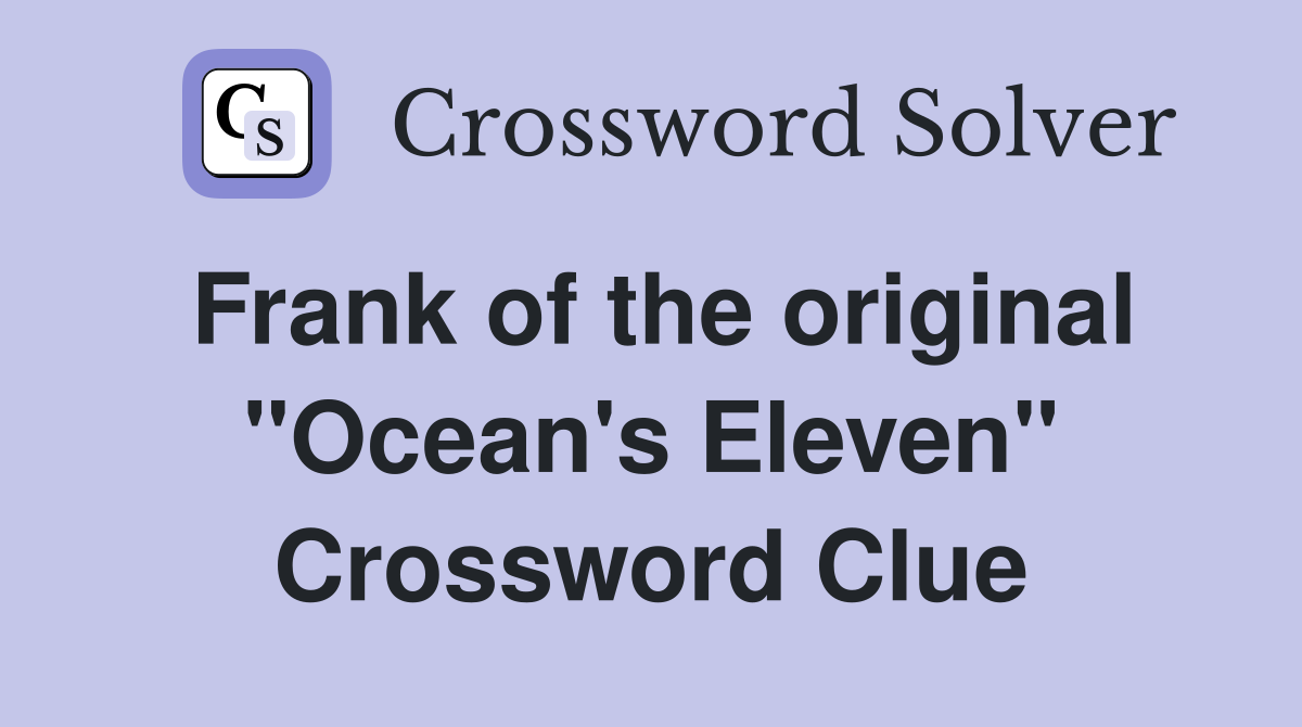 Frank of the original "Ocean's Eleven" Crossword Clue