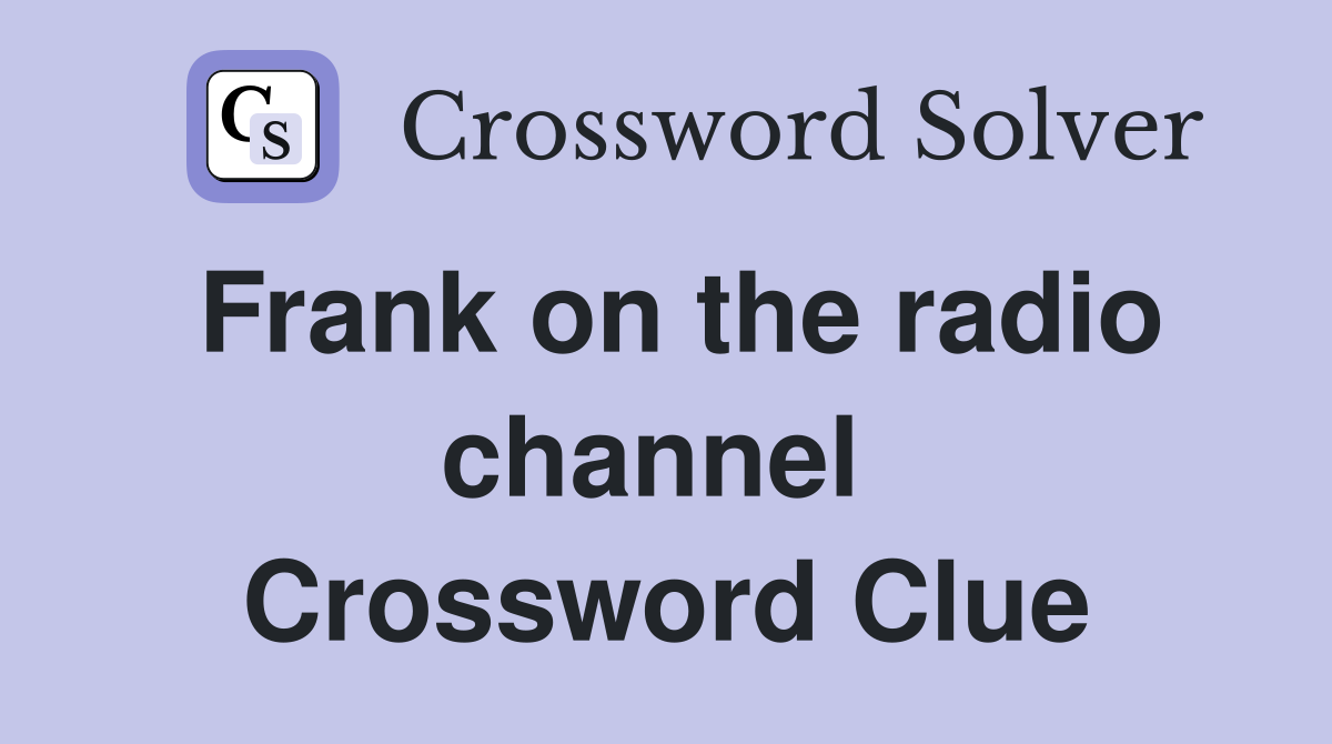 Frank on the radio channel  Crossword Clue