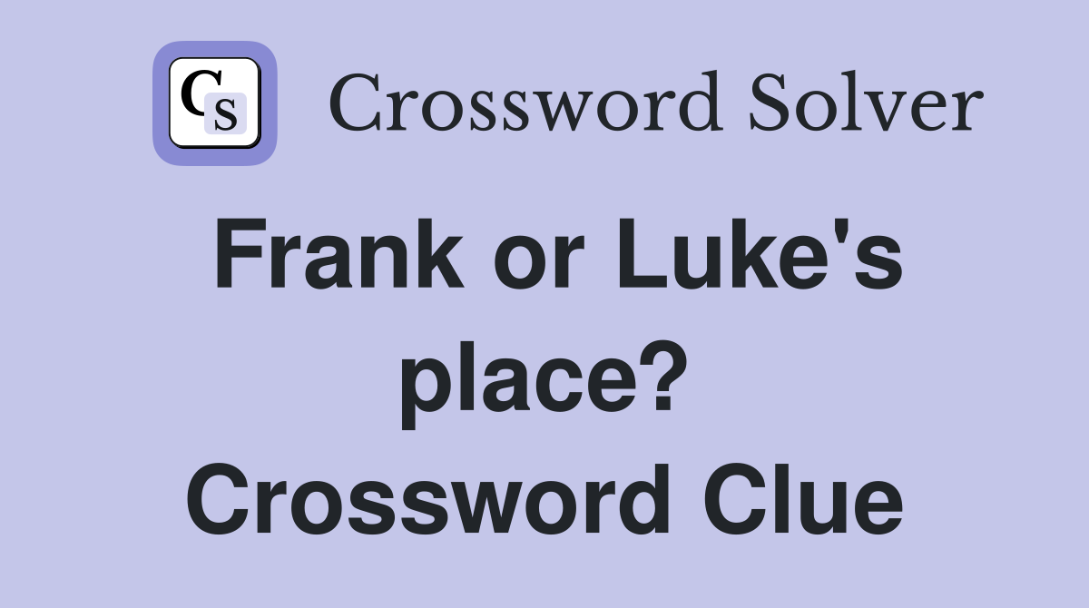 Frank or Luke's place? Crossword Clue