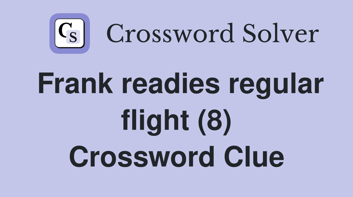 Frank readies regular flight (8) Crossword Clue