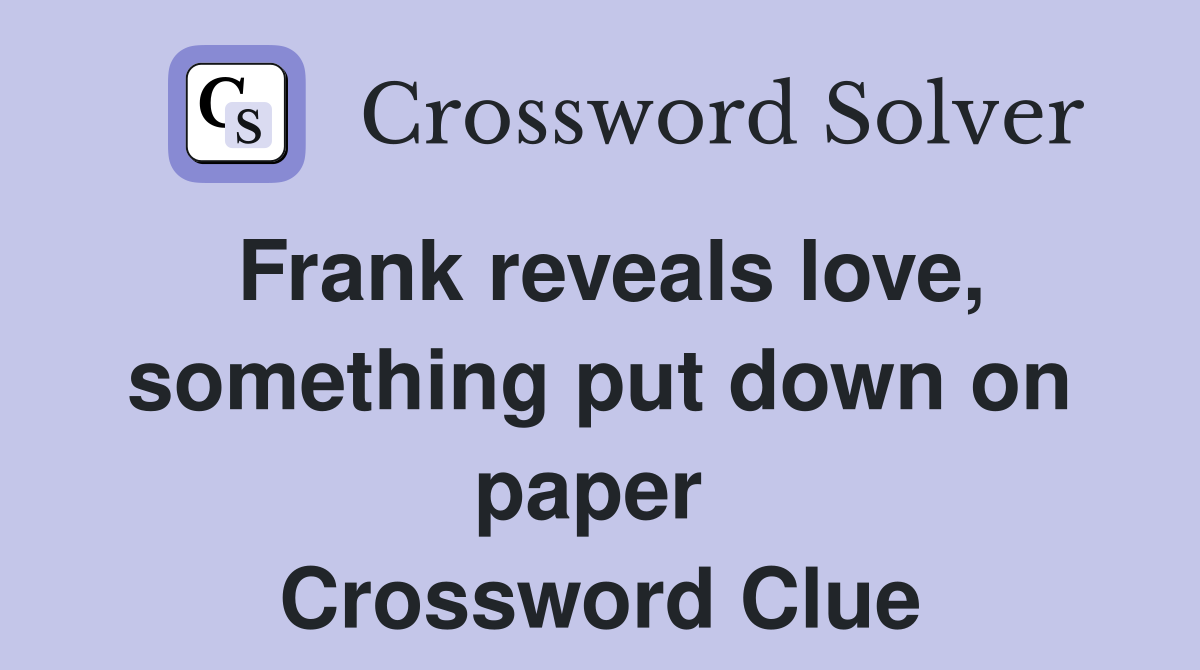 Frank reveals love, something put down on paper  Crossword Clue