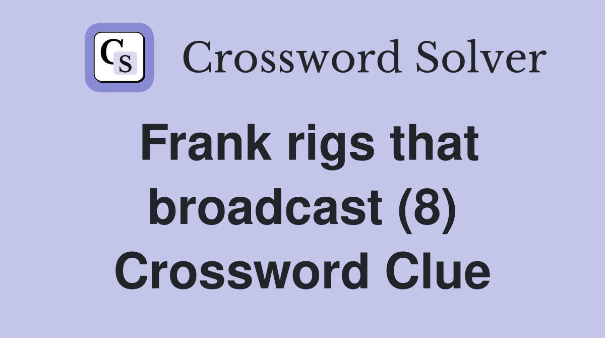 Frank rigs that broadcast (8) Crossword Clue