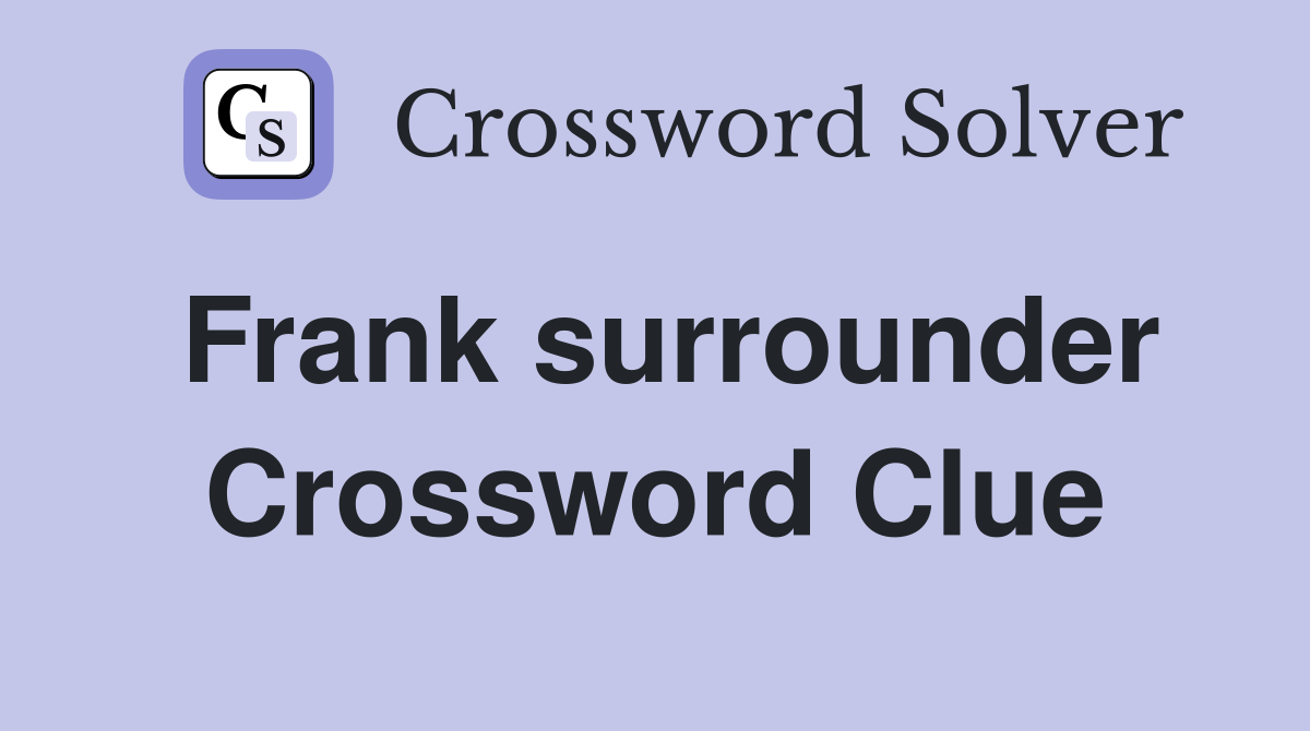 Frank surrounder Crossword Clue